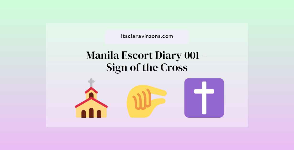 Manila Escort Diary 001: Did you just make the sign of the cross… on my skin?!